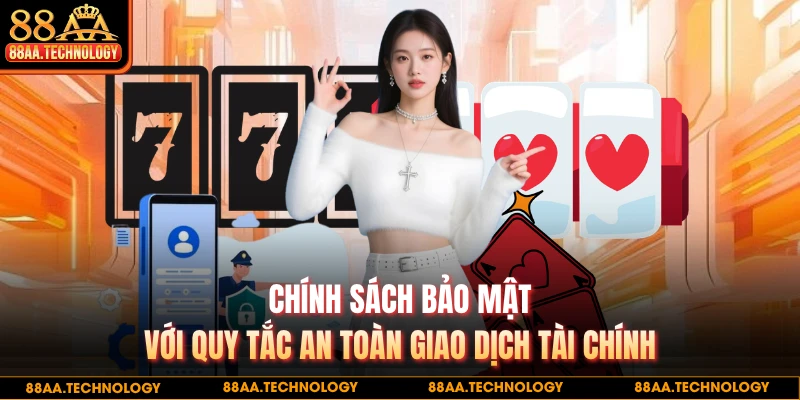 Chính sách bảo mật với quy tắc an toàn giao dịch tài chính