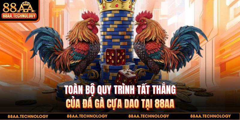 Toàn bộ quy trình tất thắng của đá gà cựa dao tại 88AA
