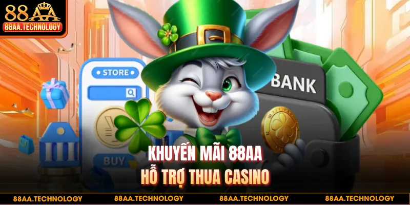 Khuyến mãi 88AA hỗ trợ thua casino