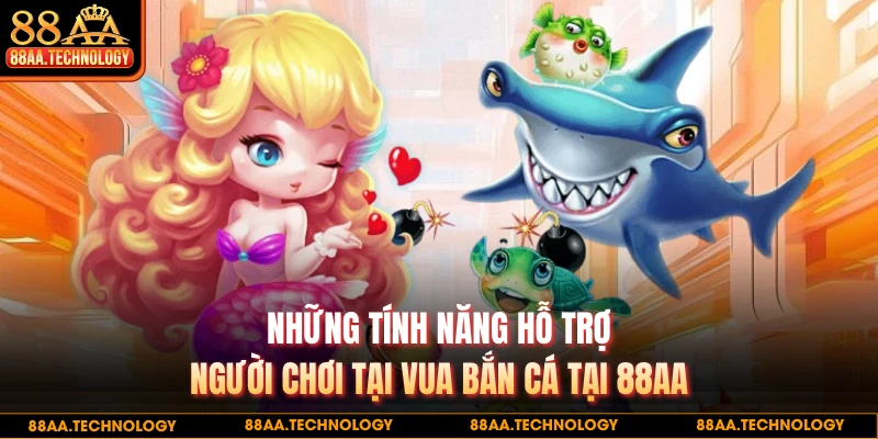 Những tính năng hỗ trợ người chơi tại vua bắn cá tại 88AA